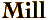 Mill