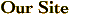 Our Site